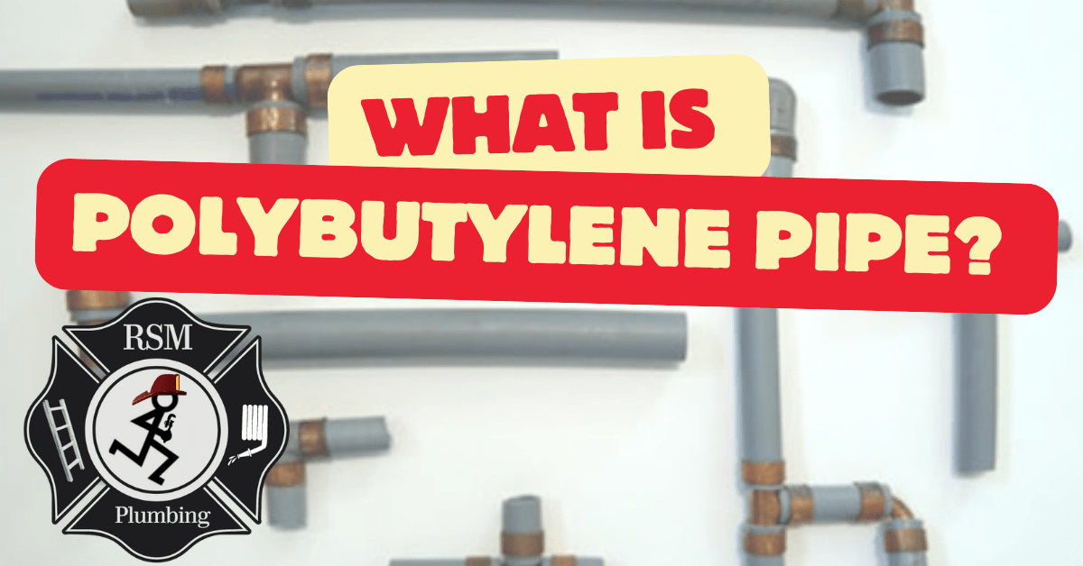 The History of Polybutylene Plumbing: Why It’s Time to Upgrade